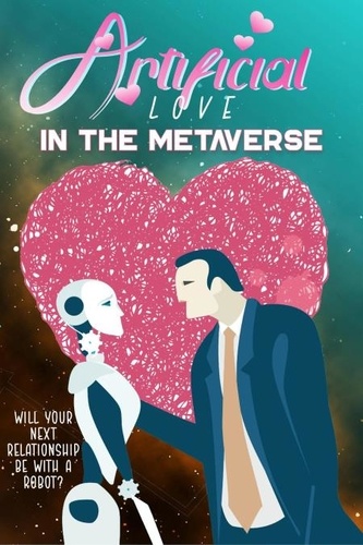  Joshua King - Artificial Love in the Metaverse: Will Your Next Relationship be WIth a Robot? - MFI Series1, #87.