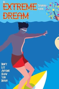 Be Extreme Toward Your Dream: Don’t Let Anyone Slow You Down