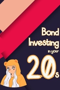 Livres audio téléchargeables gratuitement uk Bond Investing in Your 20s  - Financial Freedom, #62 (Litterature Francaise) 9798215776926 par Joshua King