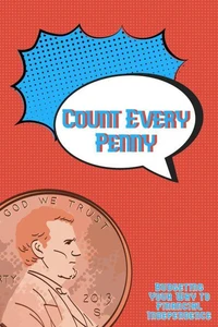 Count Every Penny: Budgeting Your Way to Financial Independence