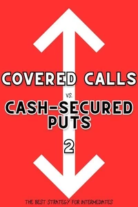 Covered Calls vs. Cash-Secured Puts 2: The Best Strategy for Intermediates