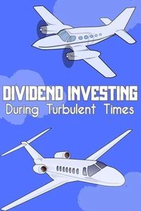 Dividend Investing During Turbulent Times