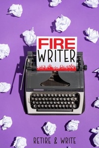 Téléchargez des livres pour ipad FIRE Writer: Retire & Write  - Financial Freedom, #41