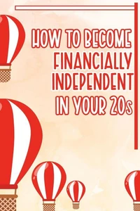 How to Become Financially Independent in Your 20s