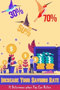 Increase Your Savings Rate: It Determines When You Can Retire
