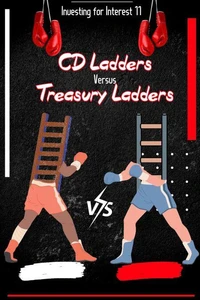 Investing for Interest 11: CD Ladders versus Treasury Ladders