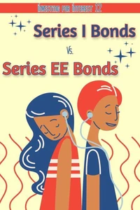 Investing for Interest 12: Series “I” Bonds vs. Series “EE” Bonds