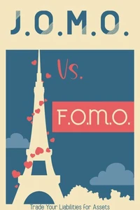 JOMO vs. FOMO: Trade Your Liabilities for Assets