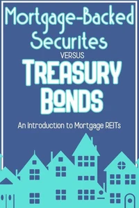 Mortgage-Backed Securities vs. Treasury Bonds: An Introduction to Mortgage REITs