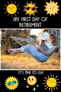 My First Day of Retirement: It’s Time to Live