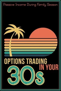 Options Trading in Your 30s: Passive Income During Family Season