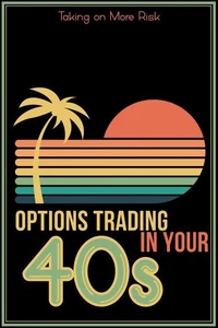 Options Trading in Your 40s: Taking on More Risk