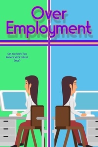 Télécharger des livres japonais Over-Employment: Can You Work Two Remote Jobs at Once?  - Financial Freedom, #64 9798215574164 par Joshua King DJVU MOBI FB2 (Litterature Francaise)