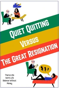 Quiet Quitting vs. The Great Resignation: There is No Work-Life Balance Without Money