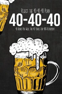 Reject the 40-40-40 Plan: 40 Hours Per Week, For 40 Years, For 40% Retirement
