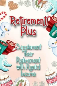 Retirement Plus: Supplement Your Retirement with Rental Income