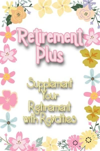 Retirement Plus: Supplement Your Retirement with Royalties