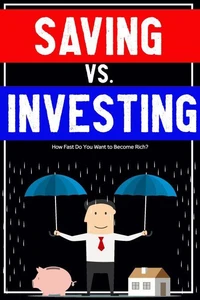 Saving vs. Investing: How Fast Do You Want to Become Rich?