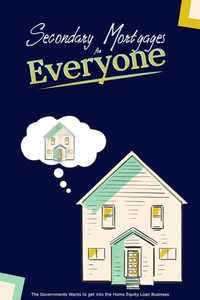 Secondary Mortgages for Everyone! The Government Wants to get into the Home Equity Loan Business