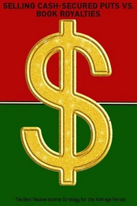 Selling Cash-Secured Puts vs. Book Royalties: The Best Passive Income Strategy for the Average Person