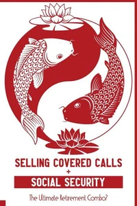 Selling Covered Calls + Social Security: The Ultimate Retirement Combo?