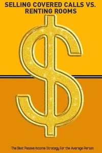 Selling Covered Calls vs. Renting Rooms: The Best Passive Income Strategy for the Average Person