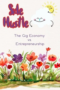 Side Hustle: The Gig Economy vs. Entrepreneurship