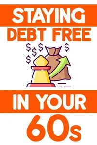 Staying Debt-Free in Your 60s: Avoid Making Emotional-Based Decisions