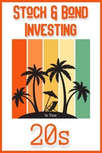 Stock &amp; Bond Investing in Your 20s
