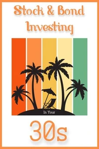 Stock &amp; Bond Investing in Your 30s