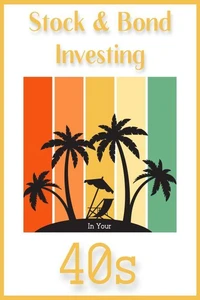 Stock &amp; Bond Investing in Your 40s