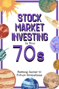Stock Market Investing in Your 70s: Passing Income to Future Generations