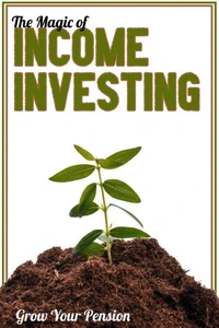 The Magic of Income Investing: Grow Your Pension