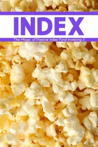 The Magic of Passive Index Fund Investing 2: Fast, Simple, Effective