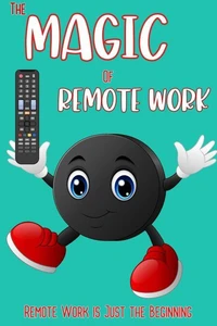 The Magic of Remote Work: Remote Work is Just the Beginning