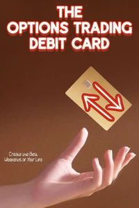 The Options Trading Debit Card: Create the Best Weekends of Your Life