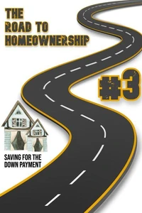 The Road to Homeownership #3: Saving for the Down Payment