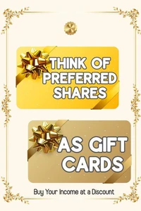 Think of Preferred Shares as Gift Cards: Buy Your Income at a Discount