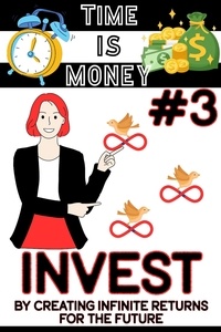  Joshua King - Time is Money #3: Invest by Creating Infinite Returns for the Future - Financial Freedom, #122.