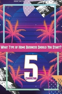  Joshua King - What Type of Home Business Should You Start 5: Consulting - MFI Series1, #80.