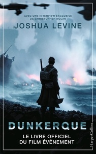 Joshua Levine - Dunkerque - Dans les coulisses du film de Christopher Nolan.