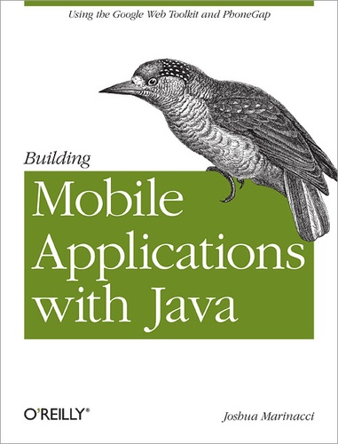 Joshua Marinacci - Building Mobile Applications with Java - Using the Google Web Toolkit and PhoneGap.