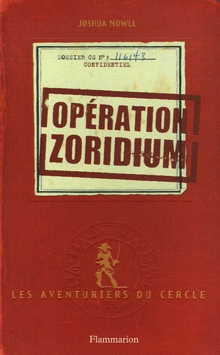 Joshua Mowll - Les aventuriers du cercle Tome 1 : Opération zoridium.