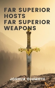  Joshua Olumoye - Far Superior Hosts, Far Superior Weapons.