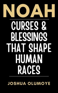 Noah: Curses &amp; Blessings That Shape Human Races