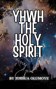  Joshua Olumoye - Yhwh The Holy Spirit.
