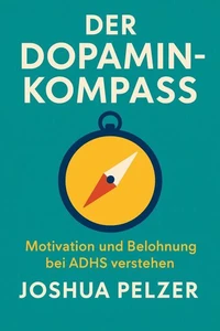 Der Dopamin-Kompass – Motivation und Belohnung bei ADHS verstehen