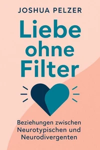Liebe ohne Filter – Beziehungen zwischen Neurotypischen und Neurodivergenten