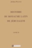 Joshua Prawer - Histoire Du Royaume Latin De Jerusalem. Tome 2.