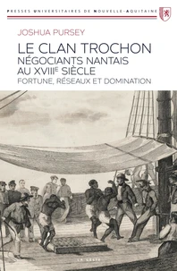 Clan trochon negociants nantais au xviie siecle - fortune reseaux et domination